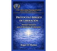 PROTOCOLO BÍBLICO DE LIBERACIÓN: Manual Operativo para el Ministerio de Liberación: 6 (SERIE DE FORMACIÓN MINISTERIAL - CRISTO LIBERA)