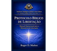 PROTOCOLO BÍBLICO DE LIBERTAÇÃO: Manual Operacional para o Ministério de Libertação: 6 (Guerra Espiritual e Libertação Bíblica Responsável)