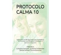 PROTOCOLO CALMA 10: Agitación • Agresividad • Deambulación • Higiene • Insomnio • Alucinaciones • Resistencia al cuidado • Crisis emocionales • ... Cuidadores Profesionales • Personal de Salud