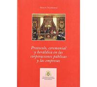 Protocolo, ceremonial y heráldica en las corporaciones públicas y las empresas (SIN COLECCION)