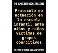 Protocolo de actuación en la escuela infantil ante niños y niñas víctimas de grupos coercitivos (The Black Edit Books Presents)