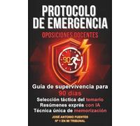 Protocolo de emergencia: Oposiciones docentes: Guía de supervivencia para 90 días. Selección táctica del temario. Resúmenes exprés con IA. Técnica ... definitivo para conseguir tu plaza docente)