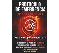 Protocolo de emergencia: Oposiciones docentes: Guía de supervivencia para 90 días. Selección táctica del temario. Resúmenes exprés con IA. Técnica ... definitivo para conseguir tu plaza docente)