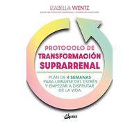 Protocolo de transformación suprarrenal: Plan de 4 semanas para librarse del estrés y empezar a disfrutar de la vida. (Salud Natural)