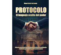 Protocolo: el lenguaje oculto del poder.: Cómo la ceremonia y la etiqueta han moldeado la civilización desde Mesopotamia hasta el mundo moderno