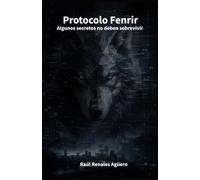 Protocolo Fenrir: Algunos secretos no deben sobrevivir (Protocolos Oscuros)