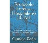 Protocolo Forense Hospitalario UCISH.: Una propuesta clínica, simbólica y restaurativa para proteger al que cuida.