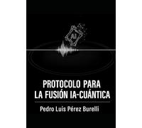 PROTOCOLO PARA LA FUSIÓN IA-CUÁNTICA