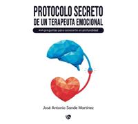 Protocolo secreto de un terapeuta emocional.: 444 preguntas para conocerte en profundidad