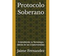 Protocolo Soberano: Entendiendo la Tecnología detrás de las Criptomonedas