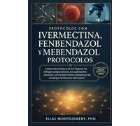Protocolos con Ivermectina, Fenbendazol y Mebendazol: Explorando la historia de Joe Tippens, los enfoques antiparasitarios, los suplementos naturales ... por las estrategias de bienestar alternativas