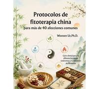 Protocolos de fitoterapia china para más de 40 afecciones comunes: Guía clínica para la diferenciación de síndromes y la selección de fórmulas
