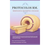 PROTOCOLOS RM: RESONANCIA MAGNÉTICA NUCLEAR
