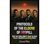 Protocols Of The Elders Of Redpill: What Your Father Failed To Teach You About Women's Deceitful Emasculating Nature: 203 (redpilled revolutionary civil rights for men (satire))