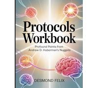 Protocols Workbook: Profound Points from Andrew D. Huberman's Nuggets