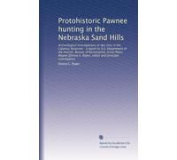 Protohistoric Pawnee hunting in the Nebraska Sand Hills: Archeological investigations at two sites in the Calamus Reservoir : a report to U.S. ... C. Roper, editor and principal investigator]