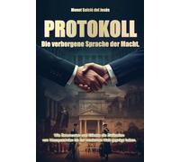 Protokoll: Die verborgene Sprache der Macht.: Wie Zeremonien und Etikette die Zivilisation von Mesopotamien bis zur modernen Welt geprägt haben.
