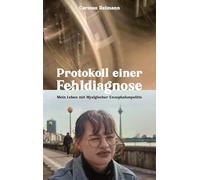 Protokoll einer Fehldiagnose: Mein Leben mit Myalgischer Enzephalomyelitis