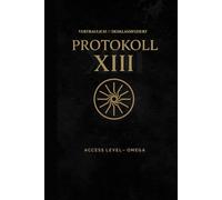 PROTOKOLL XIII: Ein codierter Bericht über Macht, Kontrolle und das verborgene System.