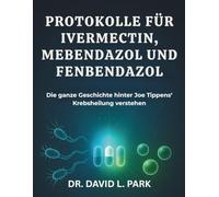 Protokolle für Ivermectin, Mebendazol und Fenbendazol: Die ganze Geschichte hinter Joe Tippens‘ Krebsheilung verstehen