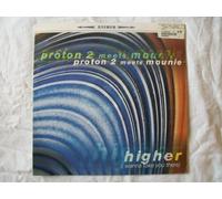 PROTON 2 MEETS MOUNIE - PROTON 2 MEETS MOUNIE / HIGHER (I WANNA TAKE YOU THERE)