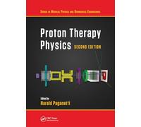 Proton Therapy Physics, Second Edition (Series in Medical Physics and Biomedical Engineering)