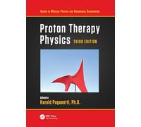 Proton Therapy Physics (Series in Medical Physics and Biomedical Engineering)
