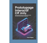 Prototypage interactif C# Unity: 45 laboratoires pour les mécanismes de jeu VR et les fonctionnalités multijoueurs