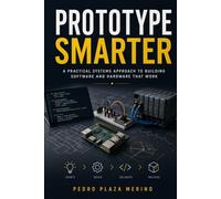 Prototype Smarter: Cost-Effective Experiments for Software, Hardware, and Mechatronic Systems (Engineering Learning and Prototyping)