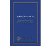 Protracted civil trials: views from the bench and the bar : a report to the Subcommittee on Possible Alternatives to Jury Trials in Protracted Court ... to Jury Trials in Complex Civil Cases]