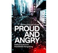 Proud and Angry: Political Culture in Post-British Hong Kong