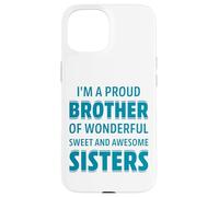 Proud Brother of Wonderful Sweet Awesome Sisters Fun Sibling Carcasa para iPhone 15
