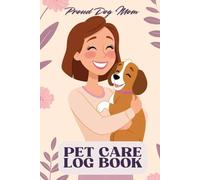 Proud Dog Mom: The Ultimate Pet Care Log Book: A Thoughtful Gift for Women!