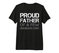 Proud Father of A Few Dumbass Kids Camiseta Premium