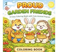 Proud Garden Friends: A Cozy Coloring Book with Cute Animal Friends in the Garden