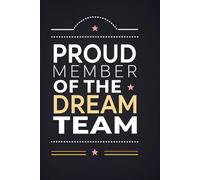 Proud Member Of The Dream Team: Dream Big, Achieve More | A Notebook for Visionaries