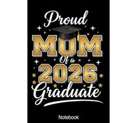 Proud Mom Of A 2026 Graduate Notebook: Proud Mom Of A Class Of 2026 Senior Graduate Journal, Graduation Gift For Proud Mothers, High School College ... 120 Lined Pages, 6x9 Inches, Matte Cover