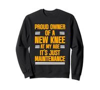 Proud Owner Of New Knee Just Maintenance At My Age - Sudadera