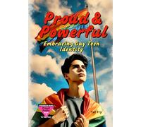 Proud & Powerful: A Gay Teen’s Guide to Embracing Identity and Finding Your Voice.