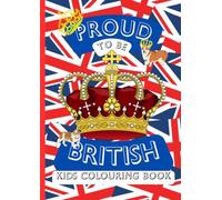 Proud to Be British: Colouring Book of UK Icons, Culture, Landmarks & Traditions for Children: Fun, Easy & Educational Great Britain Celebration Colouring Pages for Children Ages 4-10