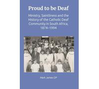 Proud to be Deaf: Saintliness in the Catholic Deaf community in South Africa from 1874-1994
