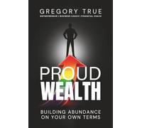 Proud Wealth: Building Abundance On Your Own Terms
