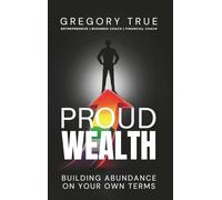 Proud Wealth: Building Abundance On Your Own Terms