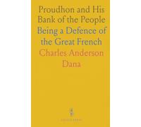 Proudhon and His Bank of the People: Being a Defence of the Great French