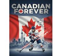 Proudly Canadian: Celebrating Our Nation, Heroes, and Heritage: A Patriotic Journey Through Canada’s History, Culture, and Icons for Young Readers
