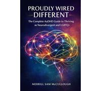 Proudly Wired Different: The Complete AuDHD Guide to Thriving as Neurodivergent and LGBTQ+