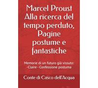 Proust Alla ricerca del tempo perduto, Pagine postume e fantastiche: Memorie di un futuro già vissuto: -Claire - Confessione postuma