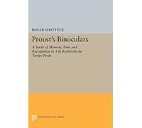 Proust's Binoculars: A Study of Memory, Time and Recognition in "A la Recherche du Temps Perdu" (Princeton Legacy Library): 2962