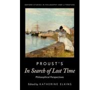 Proust's In Search of Lost Time: Philosophical Perspectives (OXFORD STUDIES IN PHIL AND LIT SERIES)