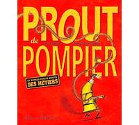 Prout de pompier: Et autres petits bruits des métiers